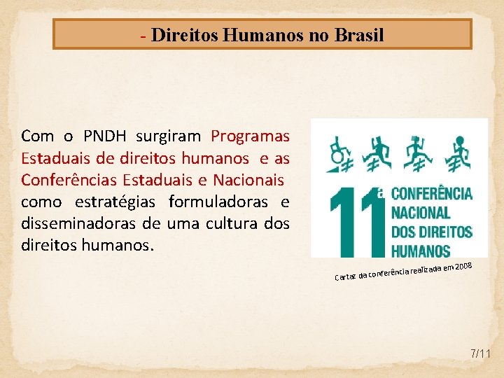 - Direitos Humanos no Brasil Com o PNDH surgiram Programas Estaduais de direitos humanos