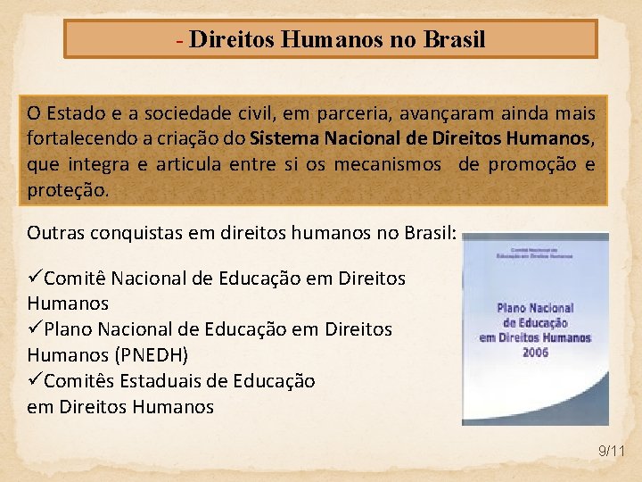 - Direitos Humanos no Brasil O Estado e a sociedade civil, em parceria, avançaram