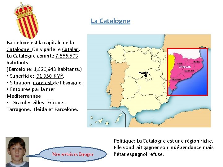 La Catalogne Barcelone est la capitale de la Catalogne. On y parle le Catalan.