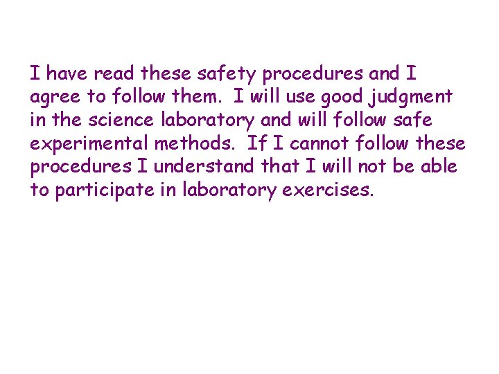 I have read these safety procedures and I agree to follow them. I will