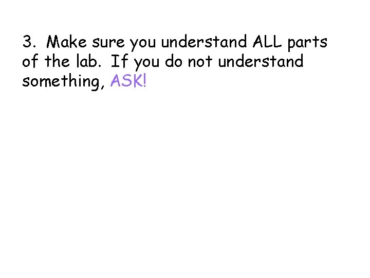 3. Make sure you understand ALL parts of the lab. If you do not