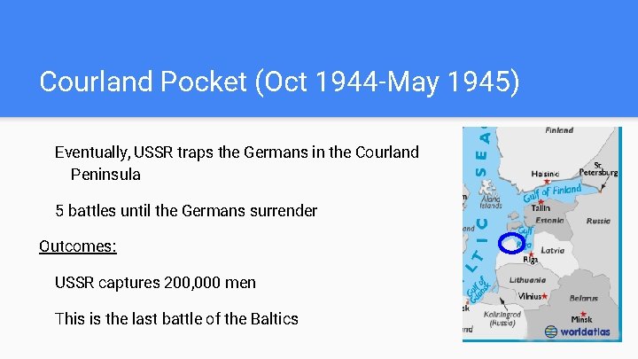 Courland Pocket (Oct 1944 -May 1945) Eventually, USSR traps the Germans in the Courland