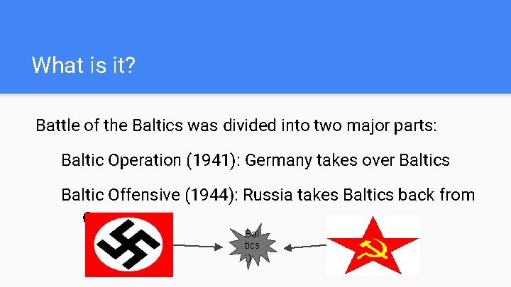 What is it? Battle of the Baltics was divided into two major parts: Baltic