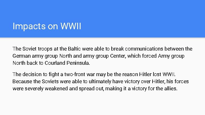 Impacts on WWII The Soviet troops at the Baltic were able to break communications