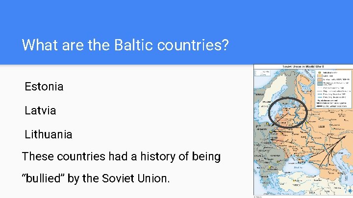 What are the Baltic countries? Estonia Latvia Lithuania These countries had a history of