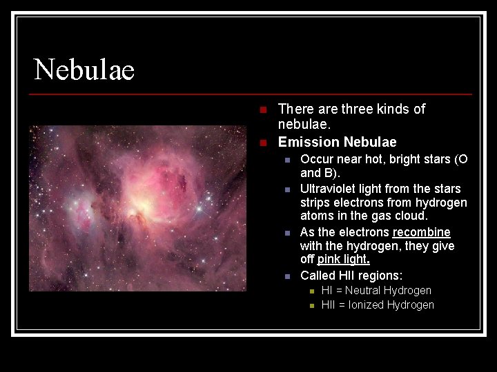 Nebulae n n There are three kinds of nebulae. Emission Nebulae n n Occur