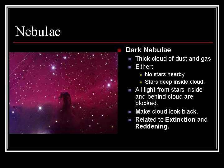 Nebulae n Dark Nebulae n n Thick cloud of dust and gas Either: n