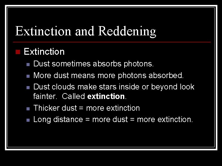 Extinction and Reddening n Extinction n n Dust sometimes absorbs photons. More dust means