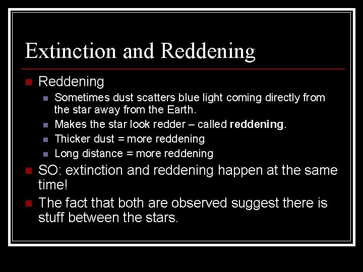 Extinction and Reddening n n n n Sometimes dust scatters blue light coming directly