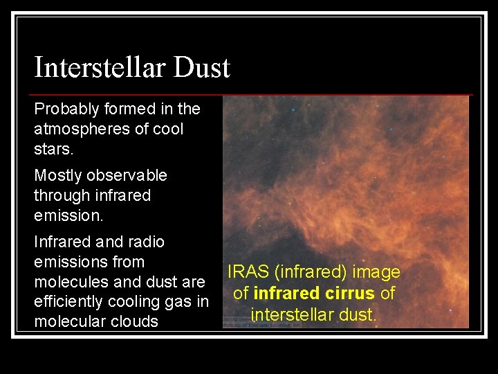 Interstellar Dust Probably formed in the atmospheres of cool stars. Mostly observable through infrared