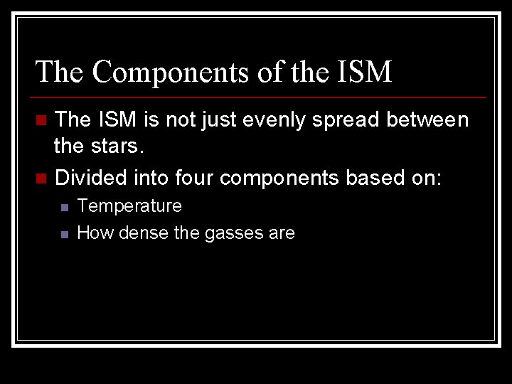 The Components of the ISM The ISM is not just evenly spread between the