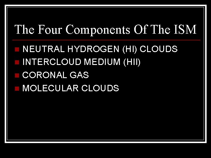 The Four Components Of The ISM NEUTRAL HYDROGEN (HI) CLOUDS n INTERCLOUD MEDIUM (HII)