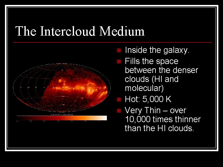 The Intercloud Medium n n Inside the galaxy. Fills the space between the denser