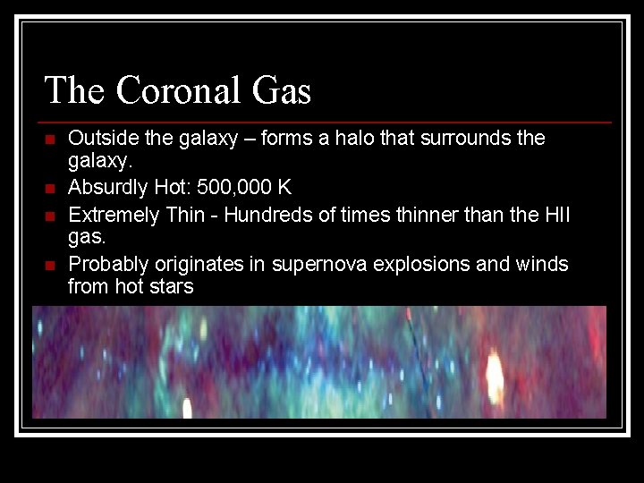 The Coronal Gas n n Outside the galaxy – forms a halo that surrounds