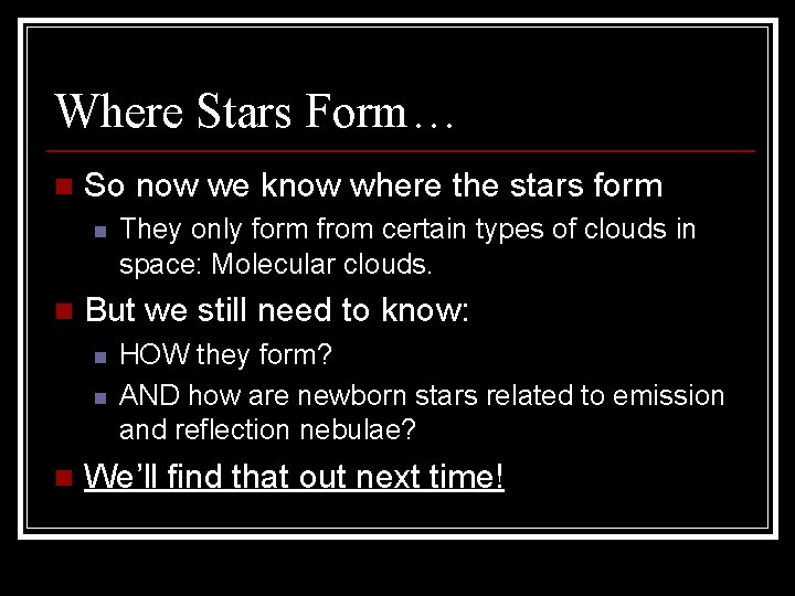 Where Stars Form… n So now we know where the stars form n n