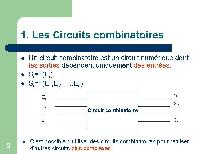 1. Les Circuits combinatoires l l l Un circuit combinatoire est un circuit numérique