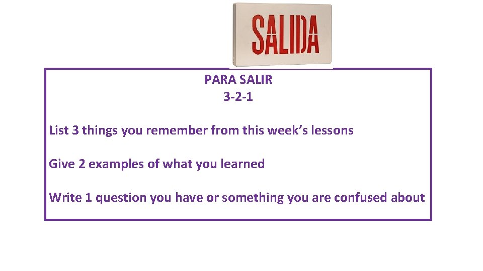 PARA SALIR 3 -2 -1 List 3 things you remember from this week’s lessons