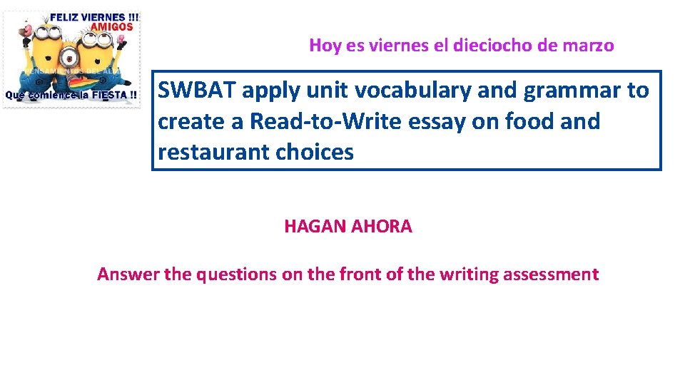 Hoy es viernes el dieciocho de marzo SWBAT apply unit vocabulary and grammar to