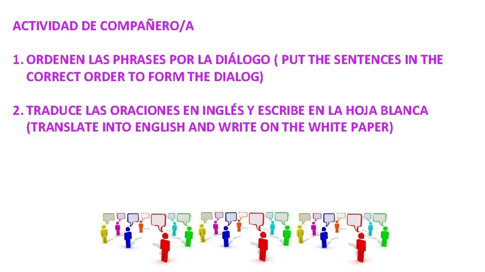 ACTIVIDAD DE COMPAÑERO/A 1. ORDENEN LAS PHRASES POR LA DIÁLOGO ( PUT THE SENTENCES