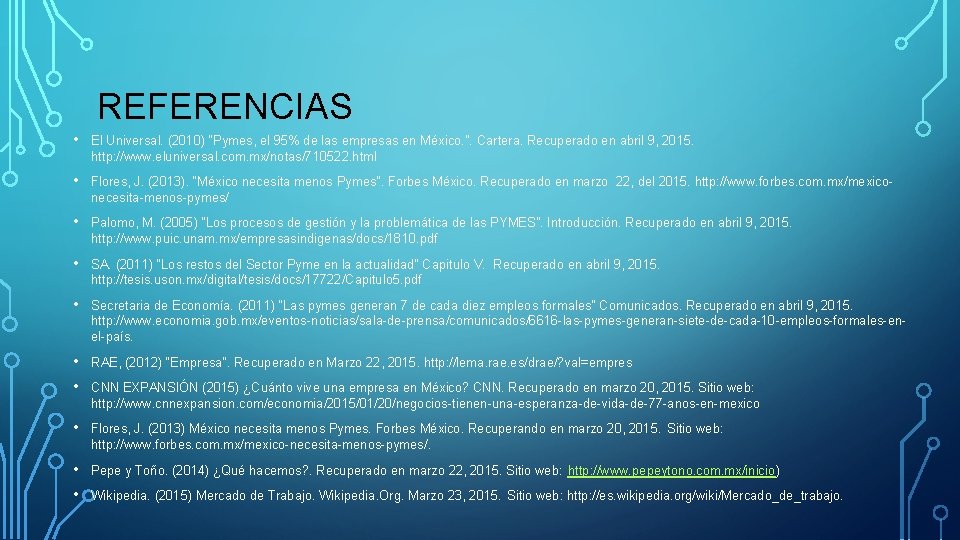 REFERENCIAS • El Universal. (2010) “Pymes, el 95% de las empresas en México. ”.