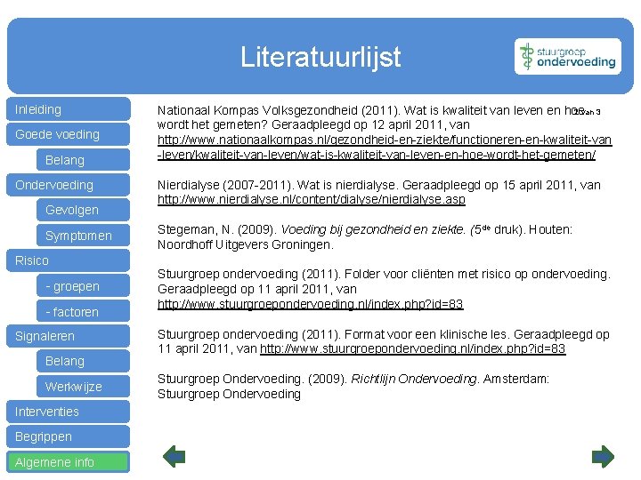 Literatuurlijst Inleiding Goede voeding Belang Ondervoeding Gevolgen Symptomen Risico - groepen - factoren Signaleren