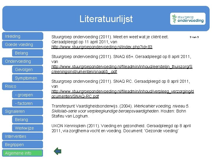 Literatuurlijst Inleiding Goede voeding Belang Ondervoeding Gevolgen Symptomen Risico - groepen - factoren Signaleren