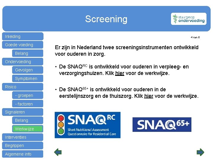 Screening Inleiding Goede voeding Belang Ondervoeding Gevolgen 4 van 5 Er zijn in Nederland