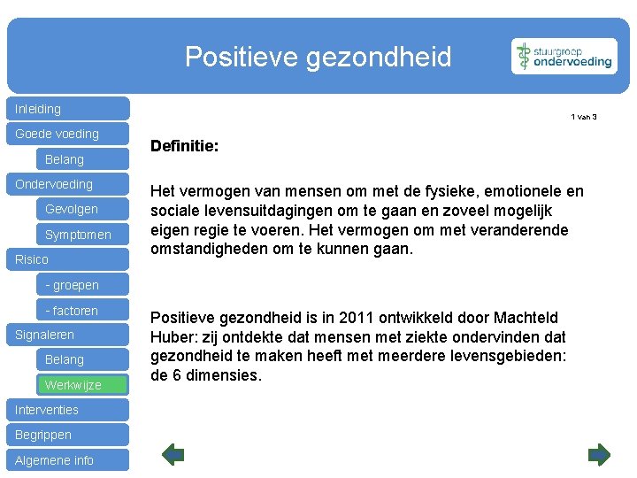 Positieve gezondheid Inleiding Goede voeding Belang Ondervoeding Gevolgen Symptomen Risico 1 van 3 Definitie: