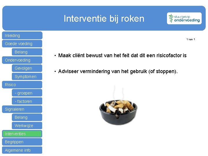 Interventie bij roken Inleiding 1 van 1 Goede voeding Belang Ondervoeding Gevolgen Symptomen Risico