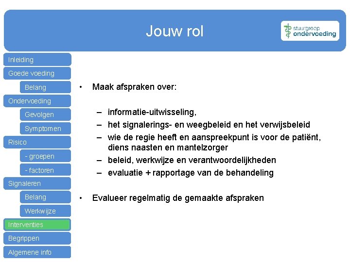 Jouw rol Inleiding Goede voeding Belang • Maak afspraken over: Ondervoeding – informatie-uitwisseling, –