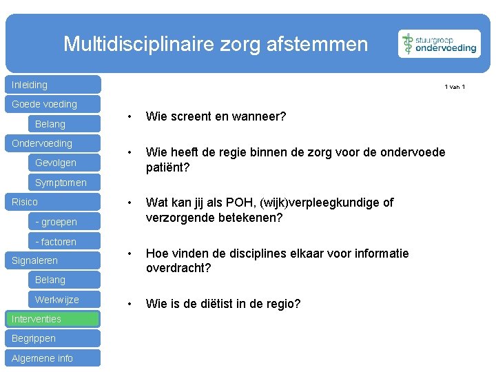  Multidisciplinaire zorg afstemmen Inleiding Goede voeding Belang Ondervoeding Gevolgen 1 van 1 •