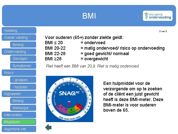 BMI Inleiding 2 van 2 Gevolgen Voor ouderen (65+) zonder ziekte geldt: BMI ≤