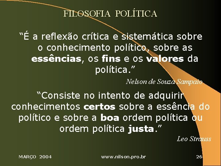 FILOSOFIA POLÍTICA “É a reflexão crítica e sistemática sobre o conhecimento político, sobre as