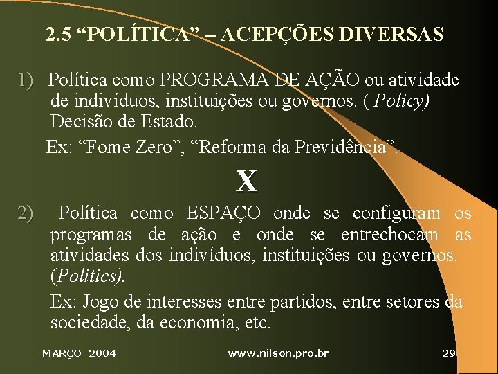 2. 5 “POLÍTICA” – ACEPÇÕES DIVERSAS 1) Política como PROGRAMA DE AÇÃO ou atividade