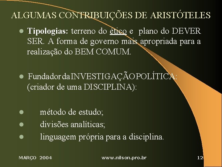 ALGUMAS CONTRIBUIÇÕES DE ARISTÓTELES l Tipologias: terreno do ético e plano do DEVER SER.