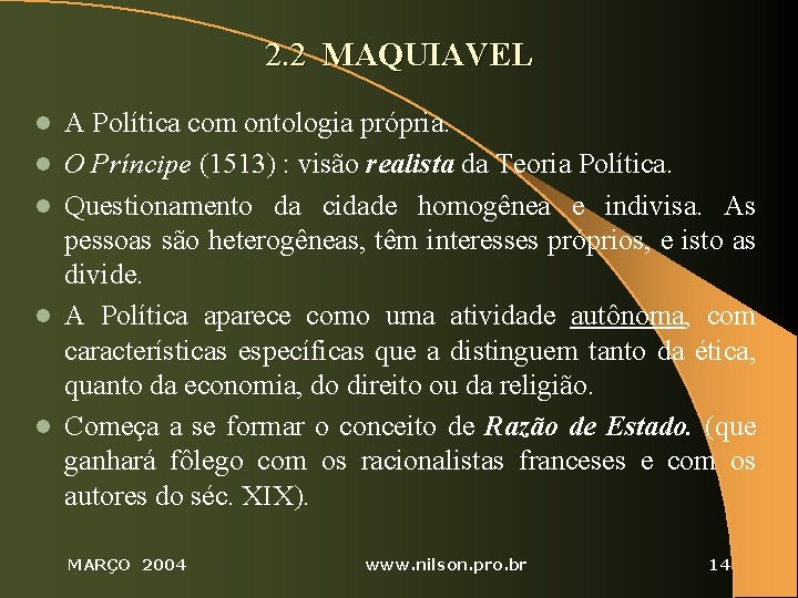 2. 2 MAQUIAVEL l l l A Política com ontologia própria. O Príncipe (1513)