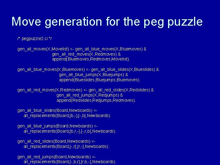 Move generation for the peg puzzle /* pegpuzzle 2. ci */ gen_all_moves(X, Movelist) <-