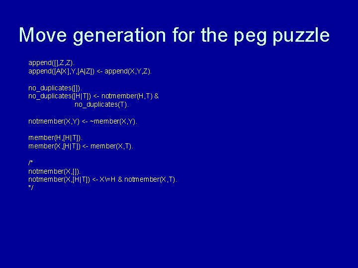 Move generation for the peg puzzle append([], Z, Z). append([A|X], Y, [A|Z]) <- append(X,