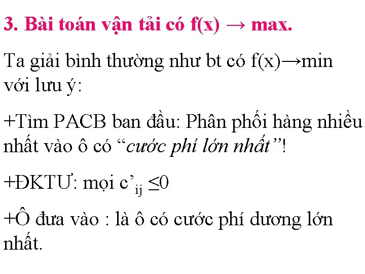 3. Bài toán vận tải có f(x) → max. Ta giải bình thường như