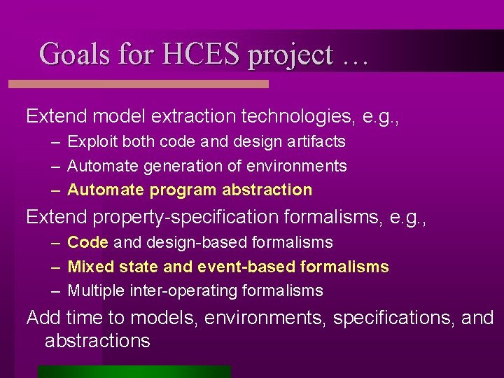 Goals for HCES project … Extend model extraction technologies, e. g. , – Exploit