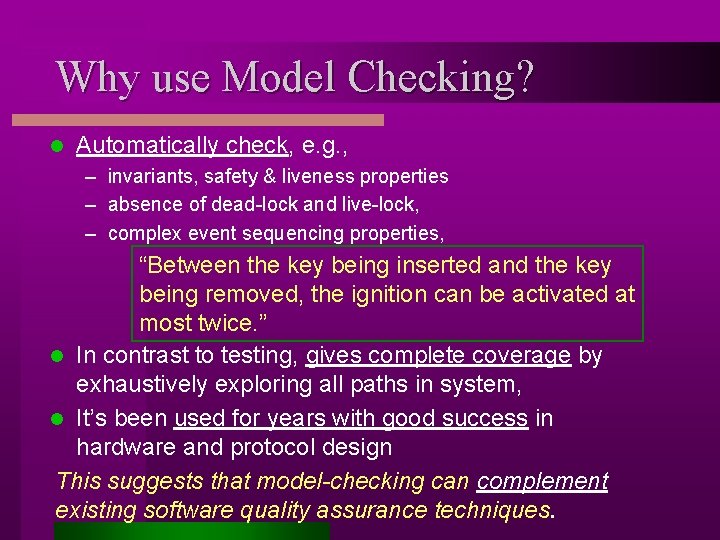 Why use Model Checking? l Automatically check, e. g. , – invariants, safety &