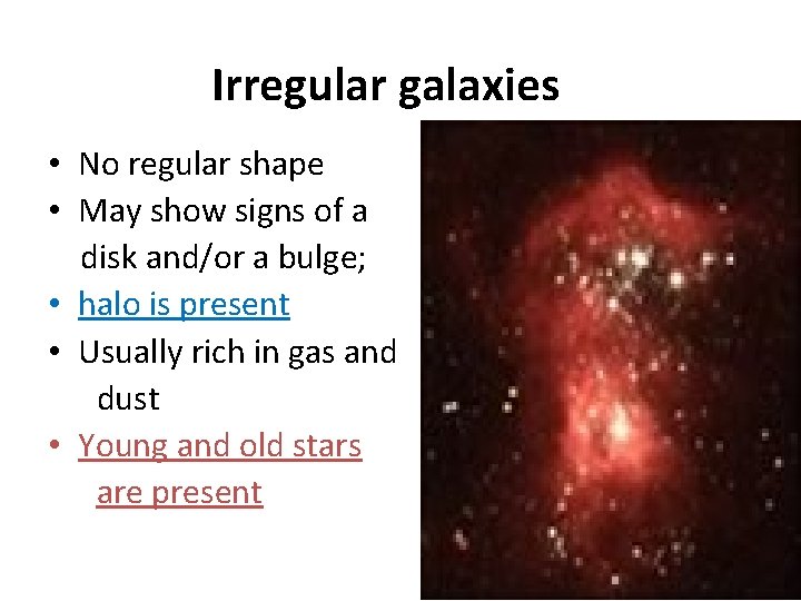 Irregular galaxies • No regular shape • May show signs of a disk and/or