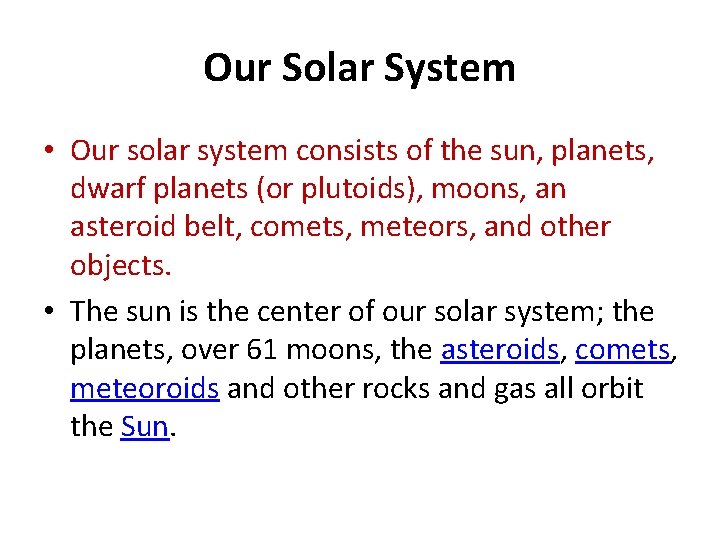 Our Solar System • Our solar system consists of the sun, planets, dwarf planets