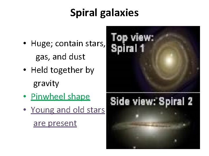 Spiral galaxies • Huge; contain stars, gas, and dust • Held together by gravity