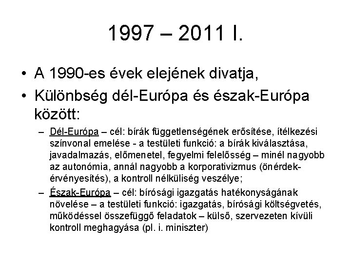 1997 – 2011 I. • A 1990 -es évek elejének divatja, • Különbség dél-Európa