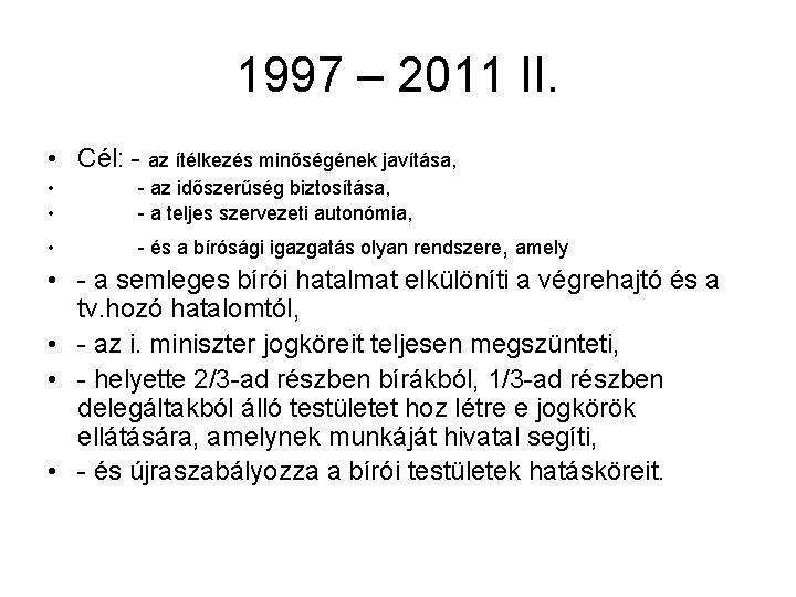 1997 – 2011 II. • Cél: - az ítélkezés minőségének javítása, • • -