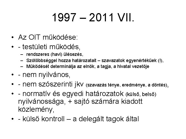1997 – 2011 VII. • Az OIT működése: • - testületi működés, – rendszeres