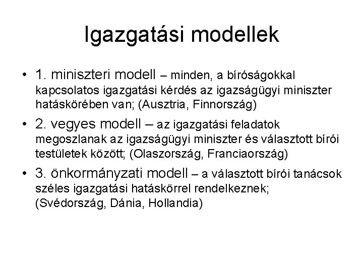 Igazgatási modellek • 1. miniszteri modell – minden, a bíróságokkal kapcsolatos igazgatási kérdés az