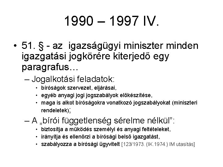 1990 – 1997 IV. • 51. § - az igazságügyi miniszter minden igazgatási jogkörére