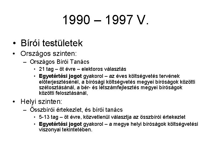 1990 – 1997 V. • Bírói testületek • Országos szinten: – Országos Bírói Tanács